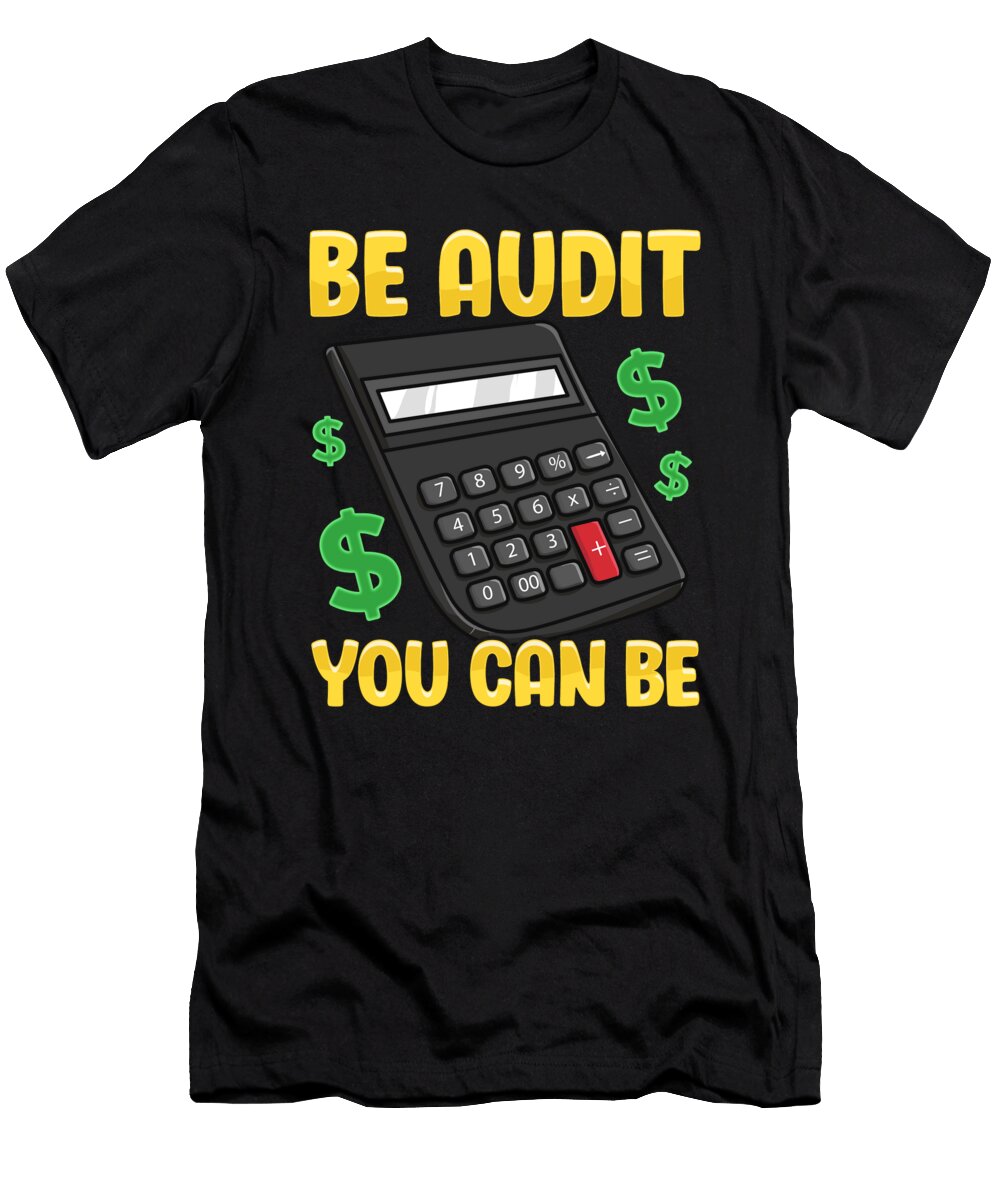Be Audit You Can Be Funny Accountant Auditor Pun the Perfect Presents T-Shirt