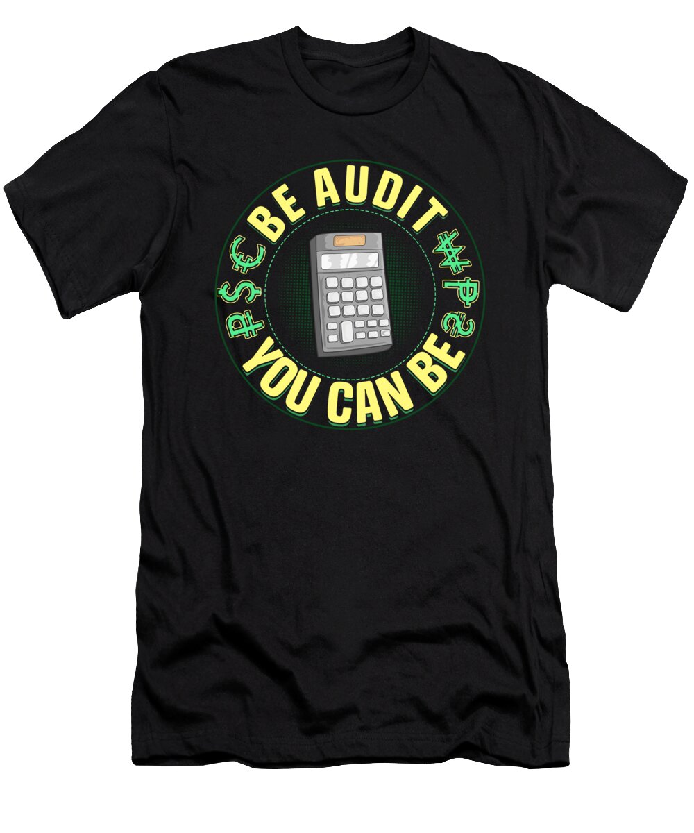 Be Audit You Can Be Funny Accountant Cpa Auditor the Perfect Presents T-Shirt