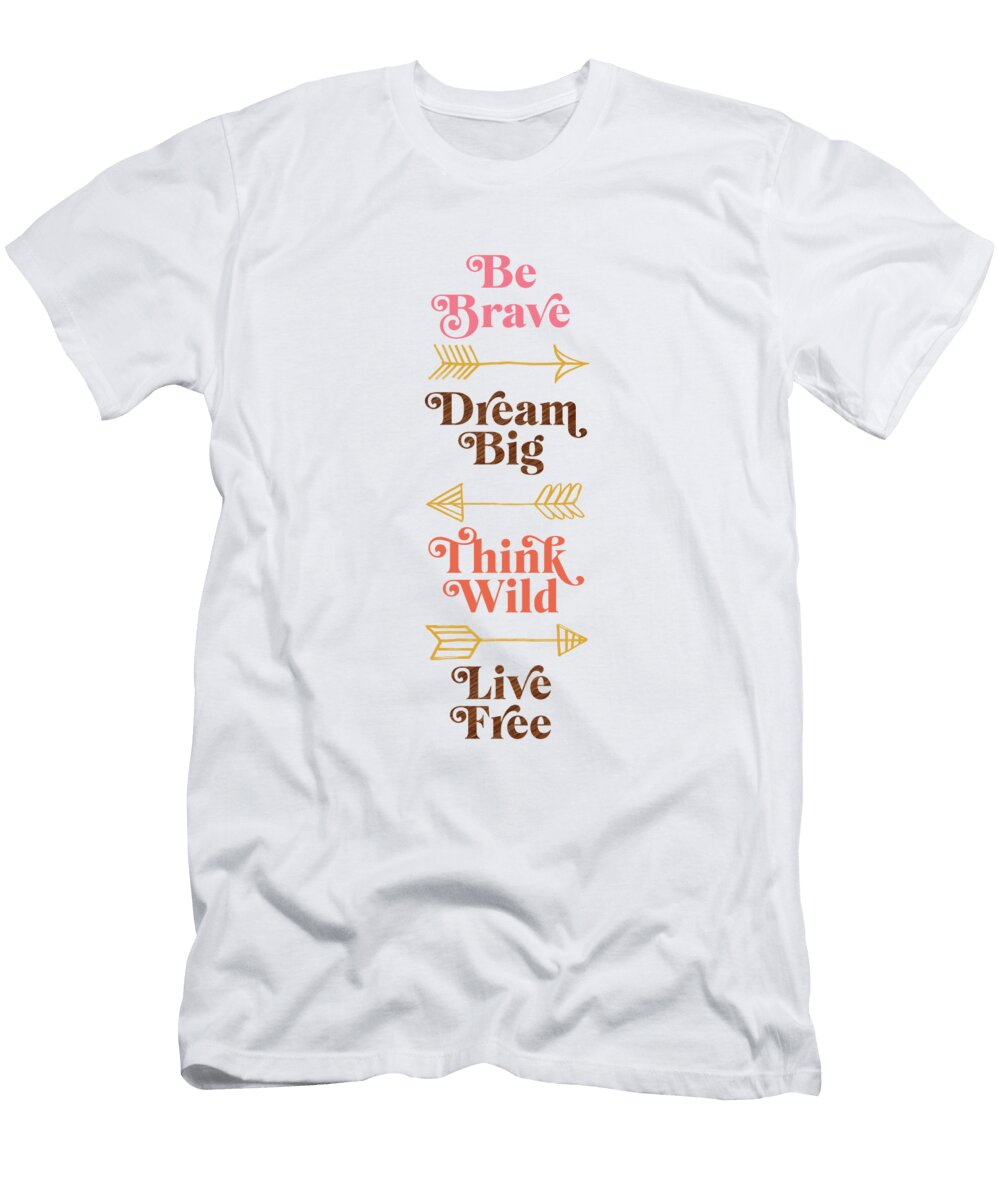 Be Brave Dream Big Think Wild Live Free Boho Art By Jen Montgomery Jen Montgomery T-Shirt