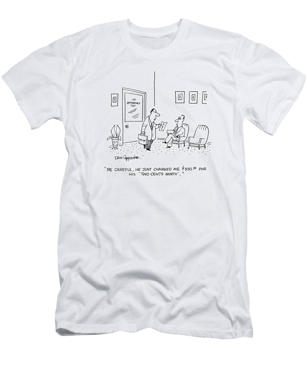 Be Careful He Just Charged Me 350 for His Two Cents Worth Dave Carpenter No Index T-Shirt
