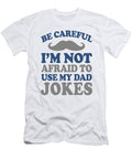 Be Careful Im Not Afraid to Use My Dad Jokes Jacob Zelazny T-Shirt
