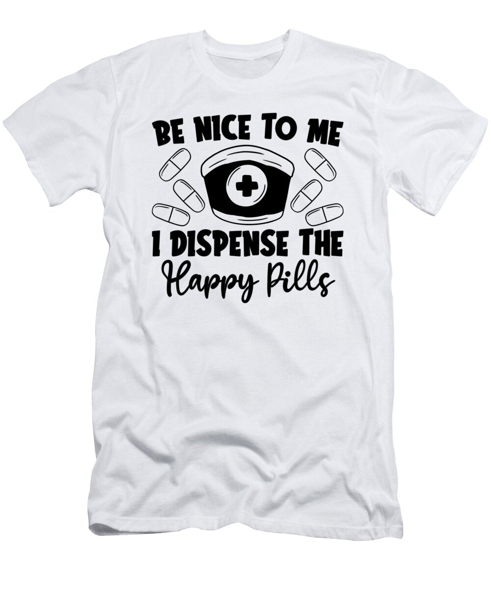 Be Nice to Me I Dispense Pharmacist Pharmacy Tech Tshirtconcepts Marvin Poppe T-Shirt