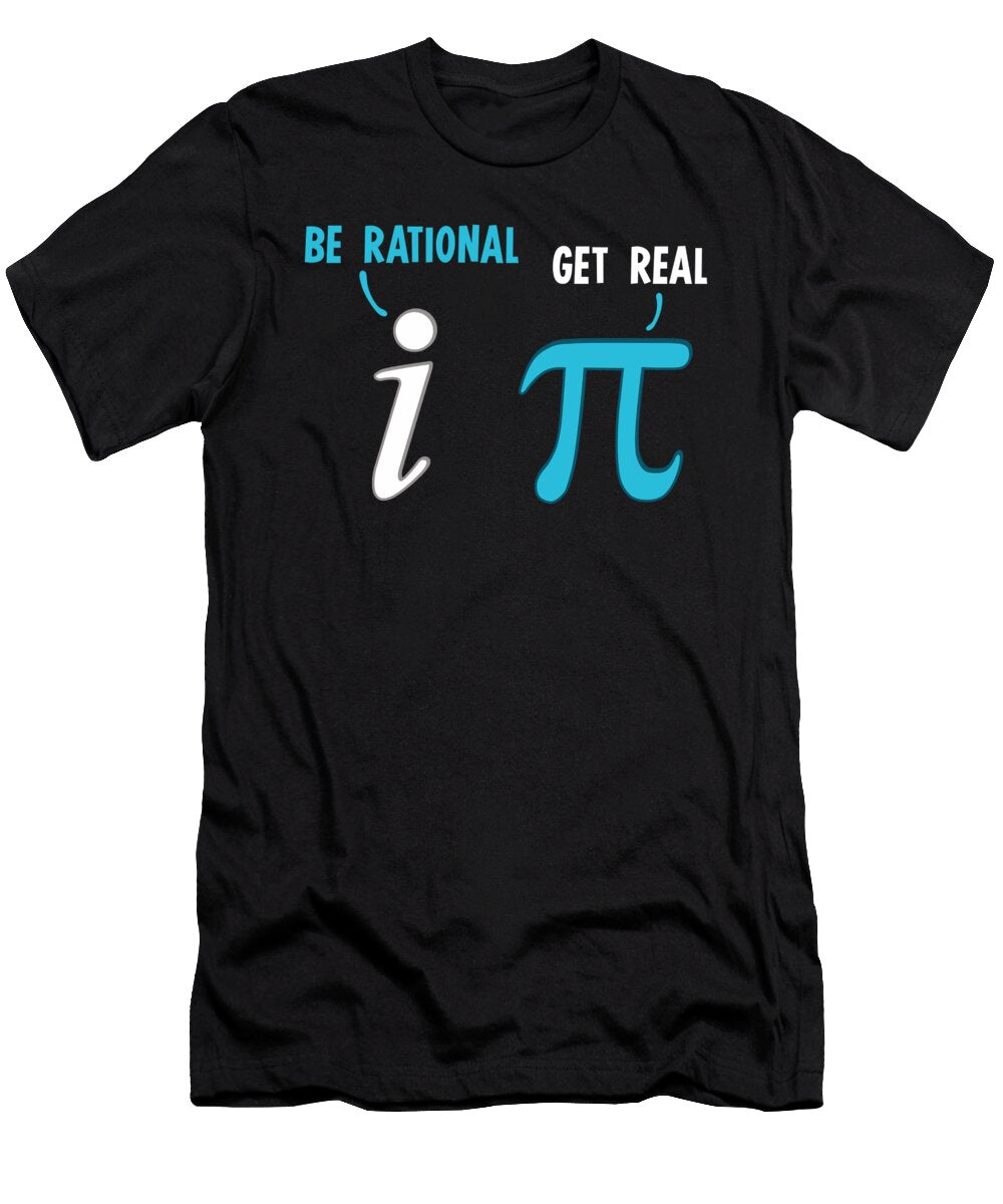 Be Rational Get Real Funny Math Joke Stats Pun the Perfect Presents T-Shirt