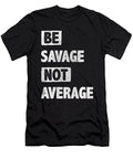 Be Savage Not Average Motivation Encouragement Tenshirt T-Shirt