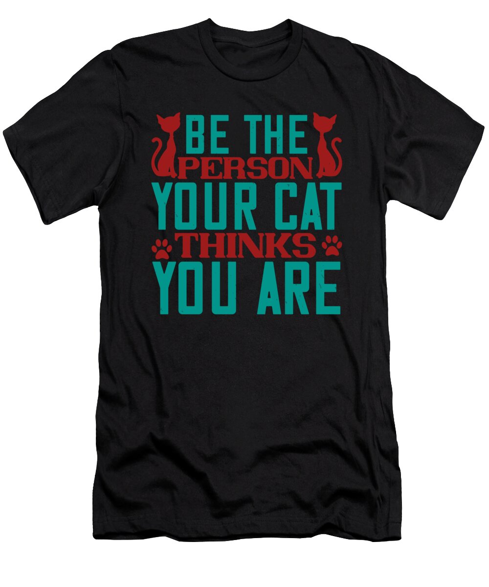 Be the Person Your Cat Thinks You Are Jacob Zelazny T-Shirt