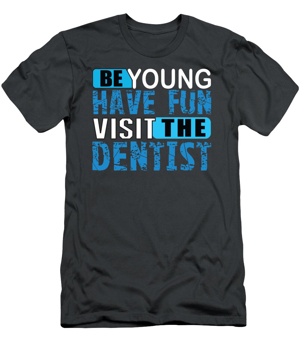 Be Young Have Fun Visit the Dentist Anh Nguyen T-Shirt