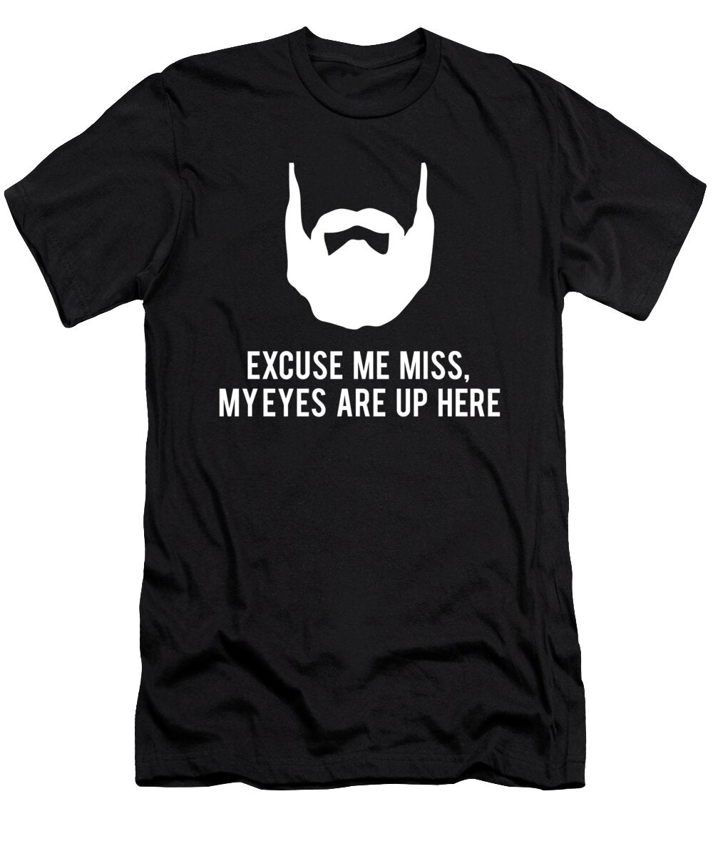 Beard Excuse Me Miss My Eyes Are Up Here Jacob Zelazny T-Shirt