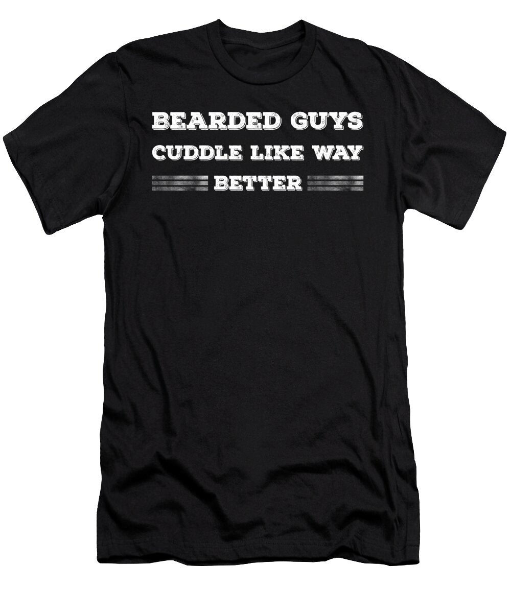 Bearded Guys Cuddle Like Way Better Kaylin Watchorn T-Shirt