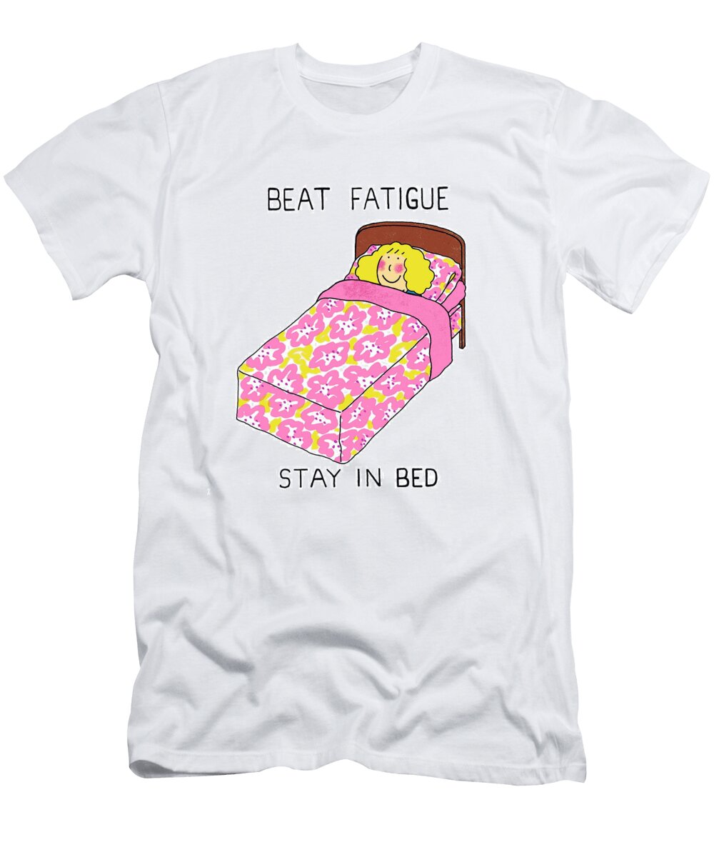 Beat Fatigue Stay in Bed Kate Taylor T-Shirt