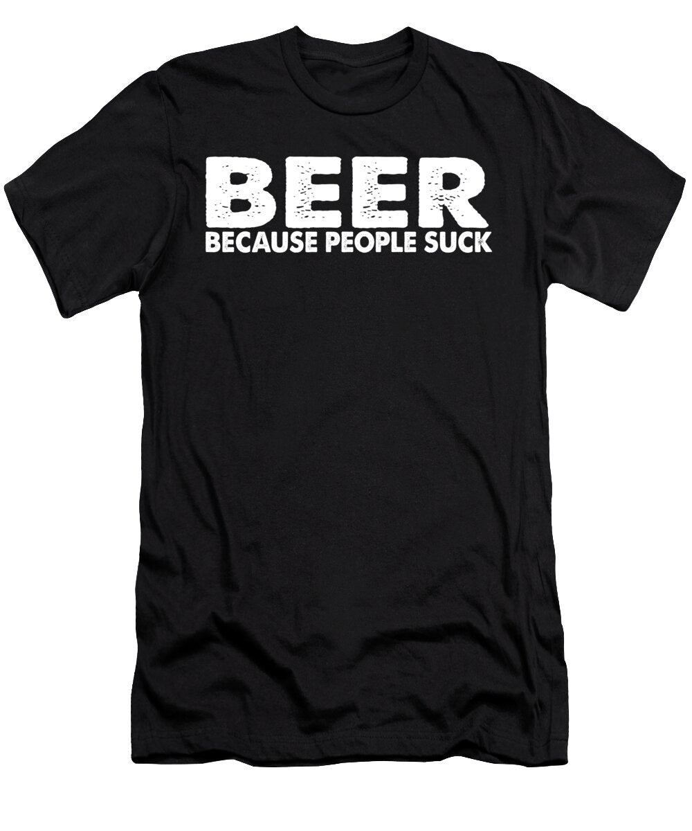 Beer Because People Suck Jacob Zelazny T-Shirt