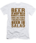 Beer Is Made with Barley Hops Those Are Plants Therefore Beer Is Salad Jacob Zelazny T-Shirt