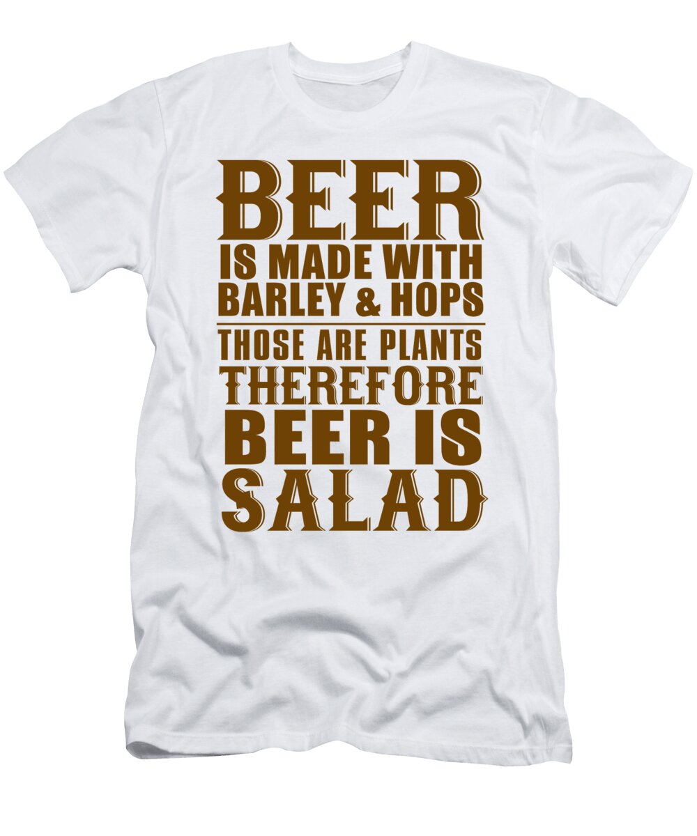 Beer Is Made with Barley Hops Those Are Plants Therefore Beer Is Salad Jacob Zelazny T-Shirt