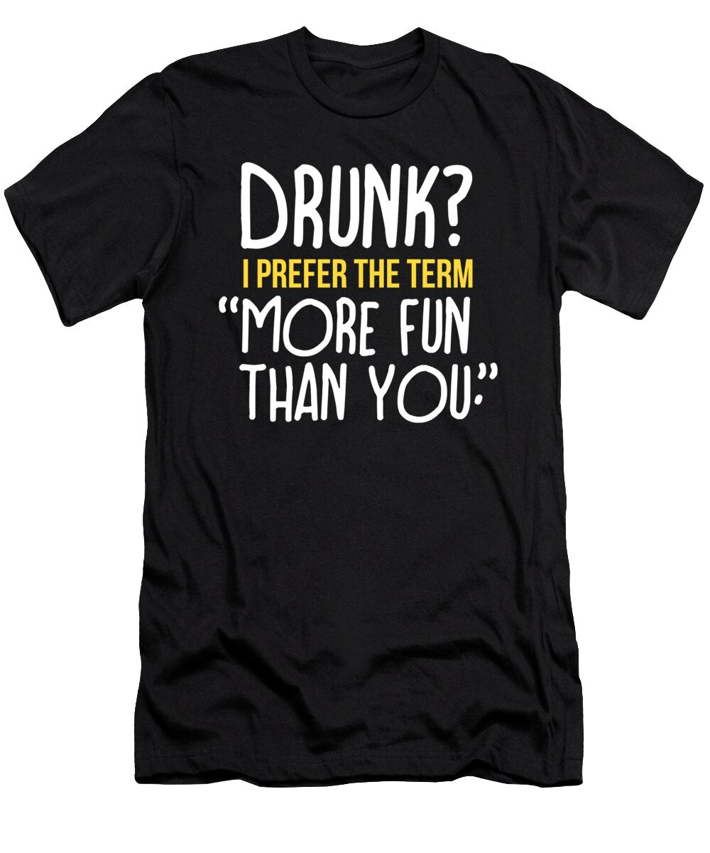 Beer Wine Drunk or More Fun Than You Jacob Zelazny T-Shirt