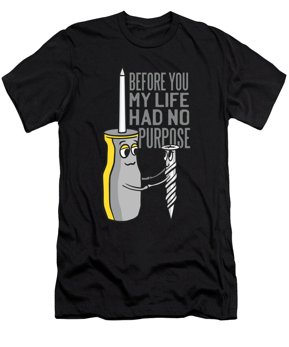 Before You My Life Had No Purpose Funny Tools Gift Licensed Art T-Shirt