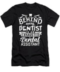 Behind Every Dentist Is an Exhausted Dental Assistant Nurse Joseph Mawson T-Shirt