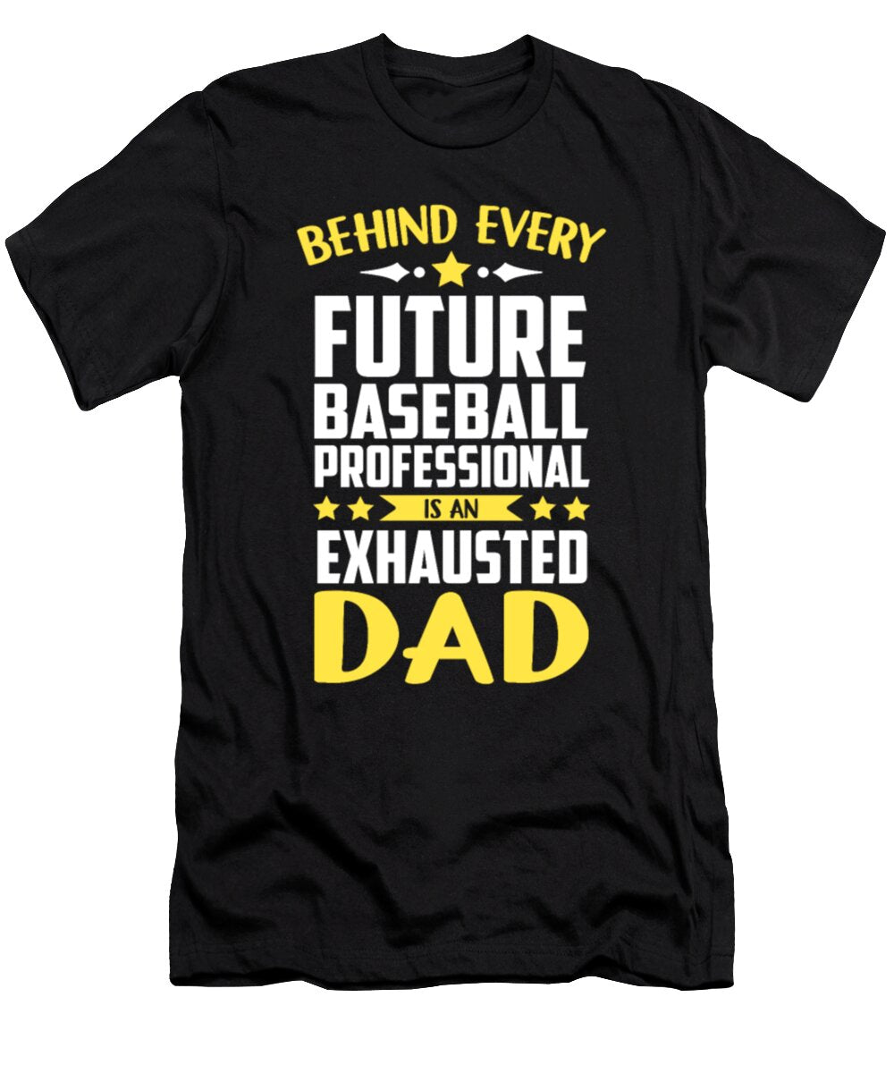 Behind Every Future Baseball Professional Exhausted Dad Tinh Tran Le Thanh T-Shirt