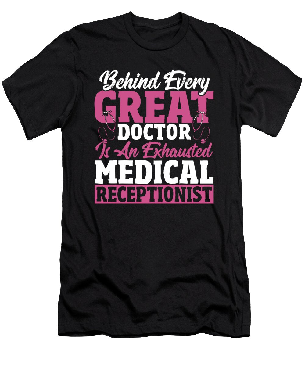 Behind Every Great Doctor Is Exhausted Medical Receptionist Alessandra Roth T-Shirt