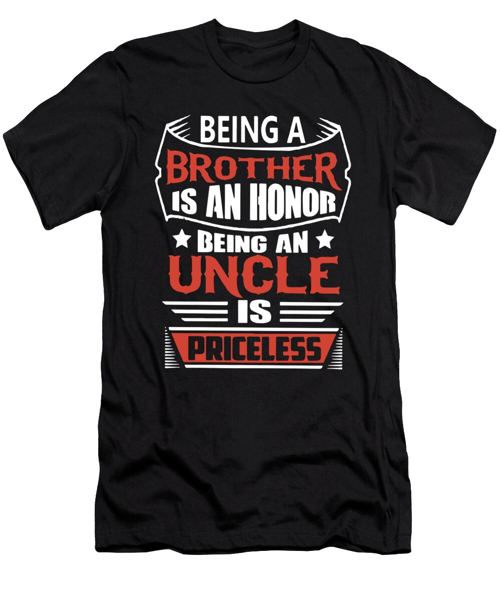 Being a Brother Is an Honor Being an Uncle Is Priceless Brother Daniel Gregor T-Shirt