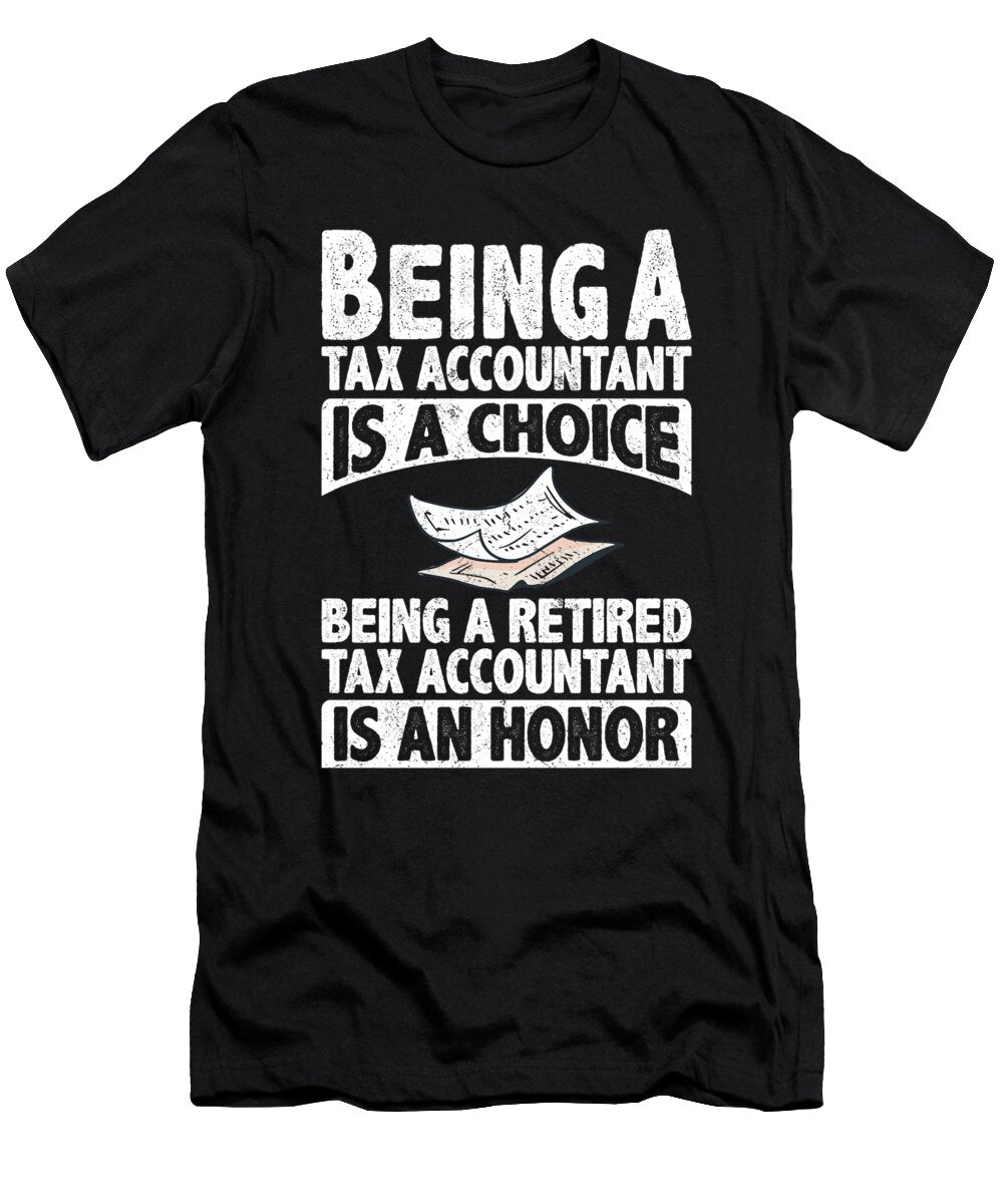 Being a Retired Tax Accountant Is an Honor Tenshirt T-Shirt