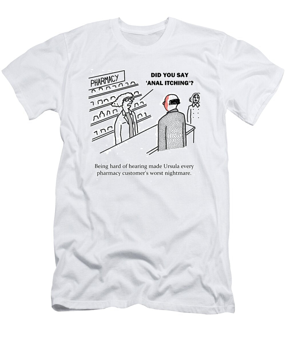 Being Hard of Hearing Made Ursula Every Pharmacy Customers Kresten Forsman No Index T-Shirt