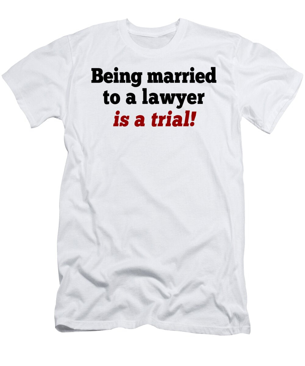 Being Married to a Lawyer Is a Trial Jacob Zelazny T-Shirt