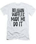 Belgian Waffles Made Me Do It Funny Foodie Present Idea Funny Gift Ideas T-Shirt