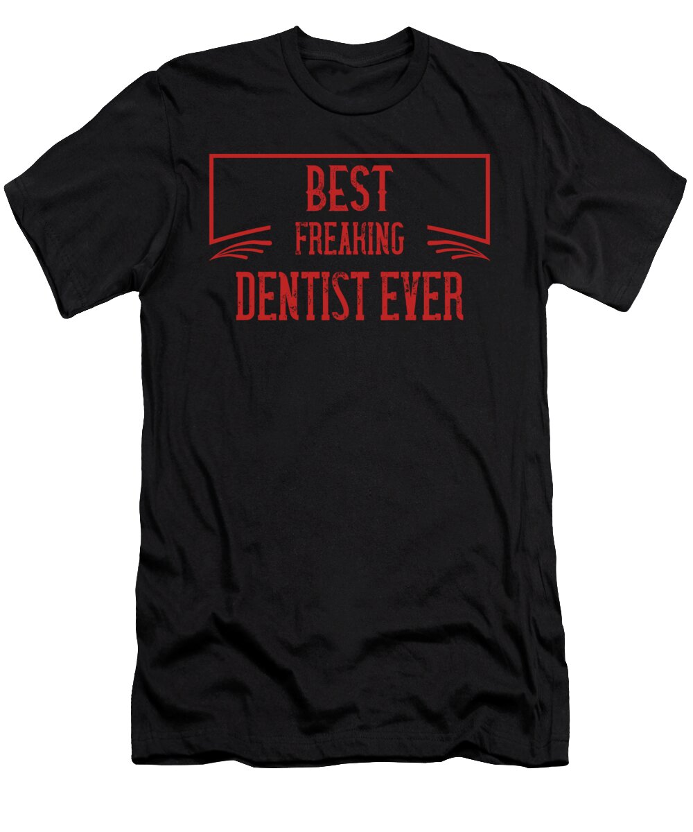 Best Freaking Dentist Ever the Primal Matriarch Art T-Shirt