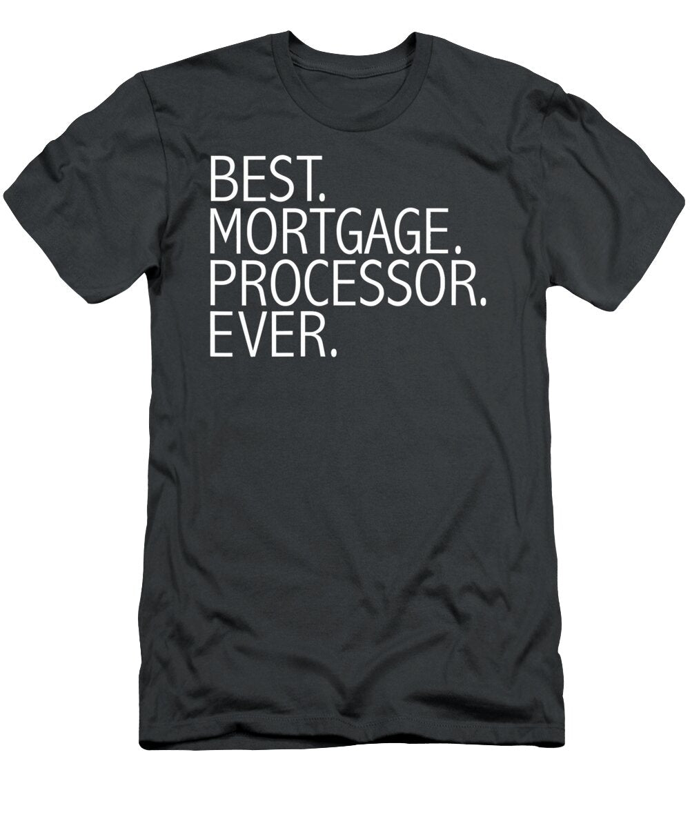Best Mortgage Processor Ever Funny Real Estate Realtor Gift Oliwen Kalia T-Shirt