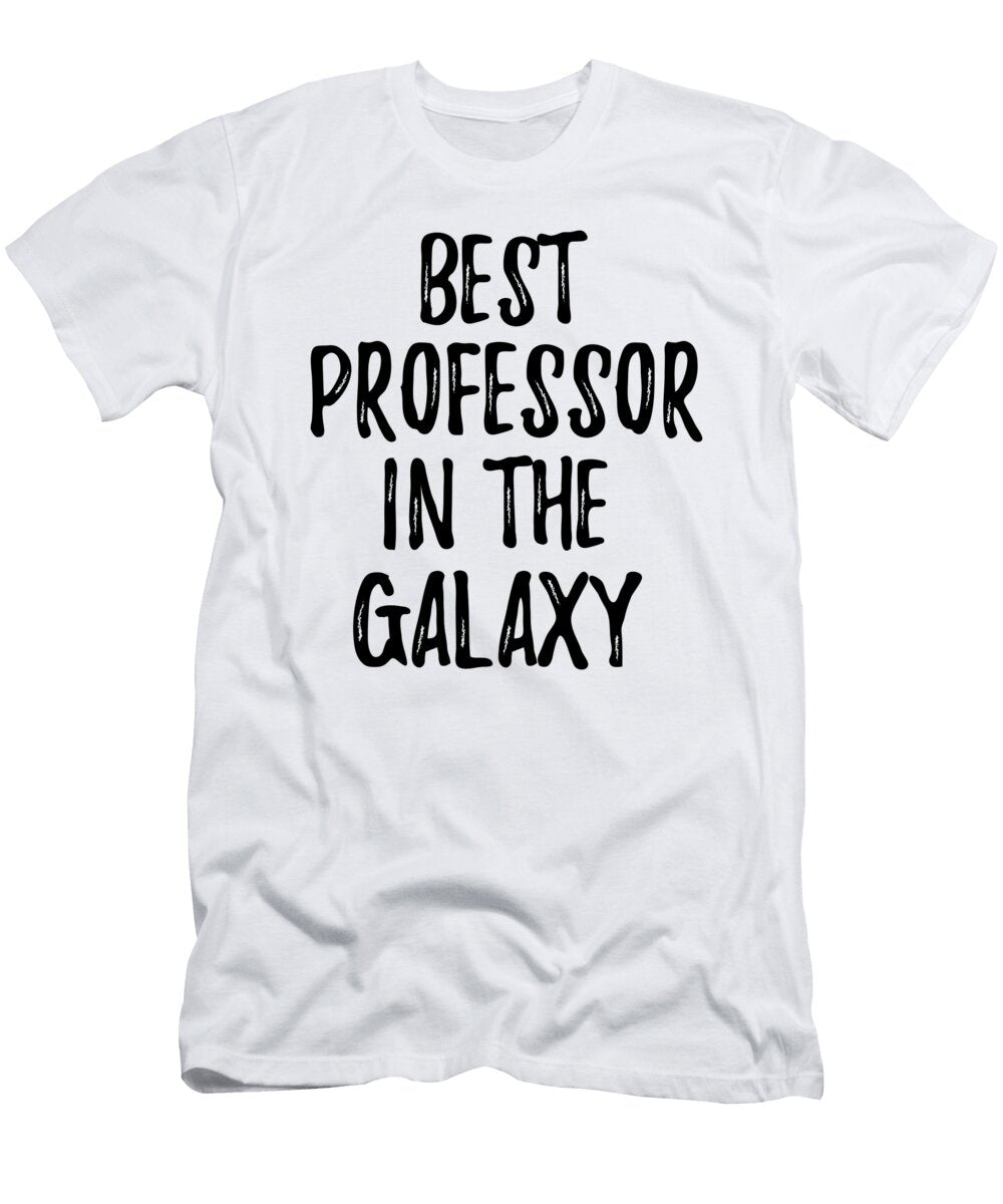 Best Professor in the Galaxy Funny Sci Fi Lover Gift Nerd Coworker Geek Present Idea Funny Gift Ideas T-Shirt