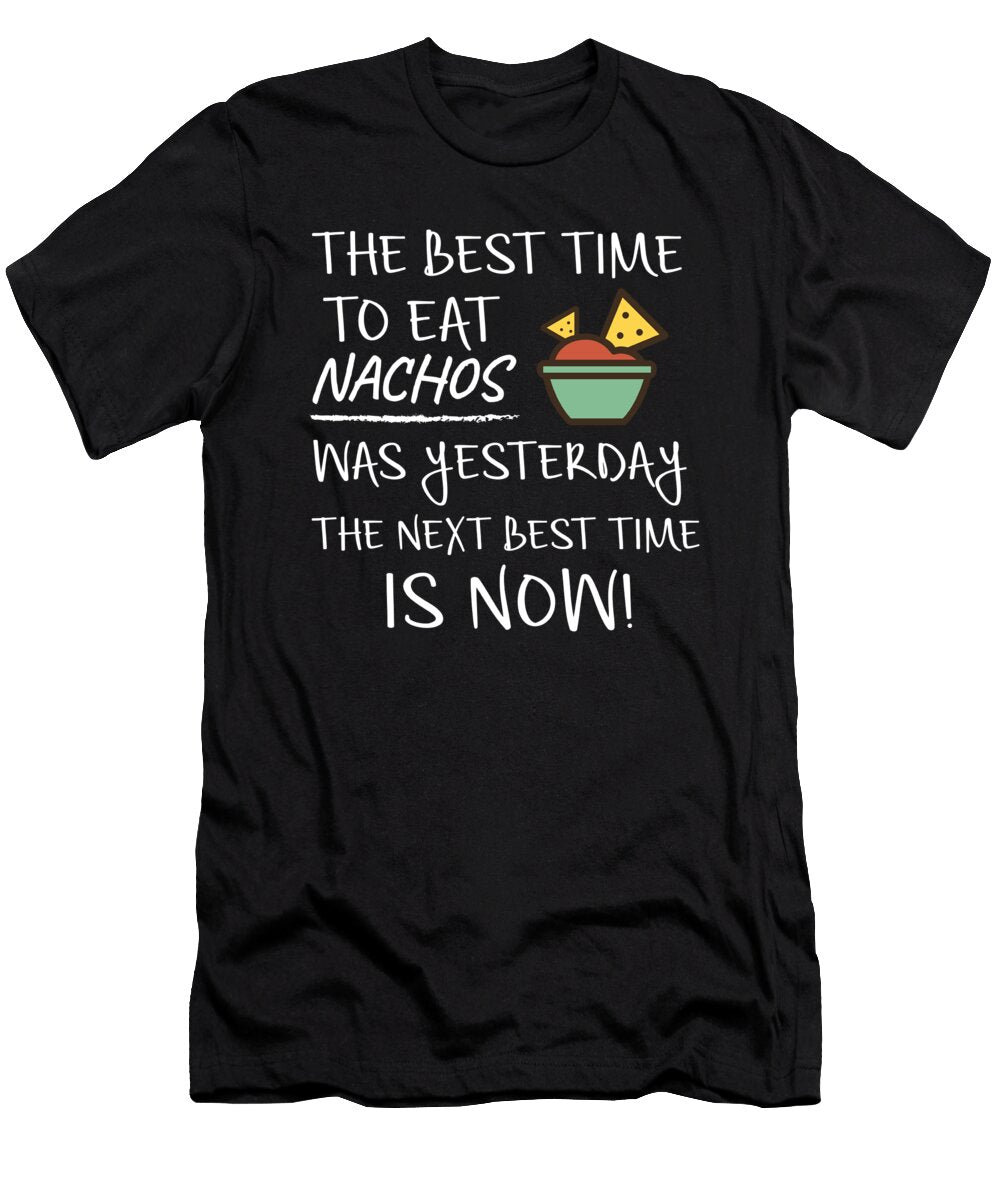 Best Time to Eat Nachos Was Yesterday Next Best Time Is Now Funny Food Gift Orange Pieces T-Shirt