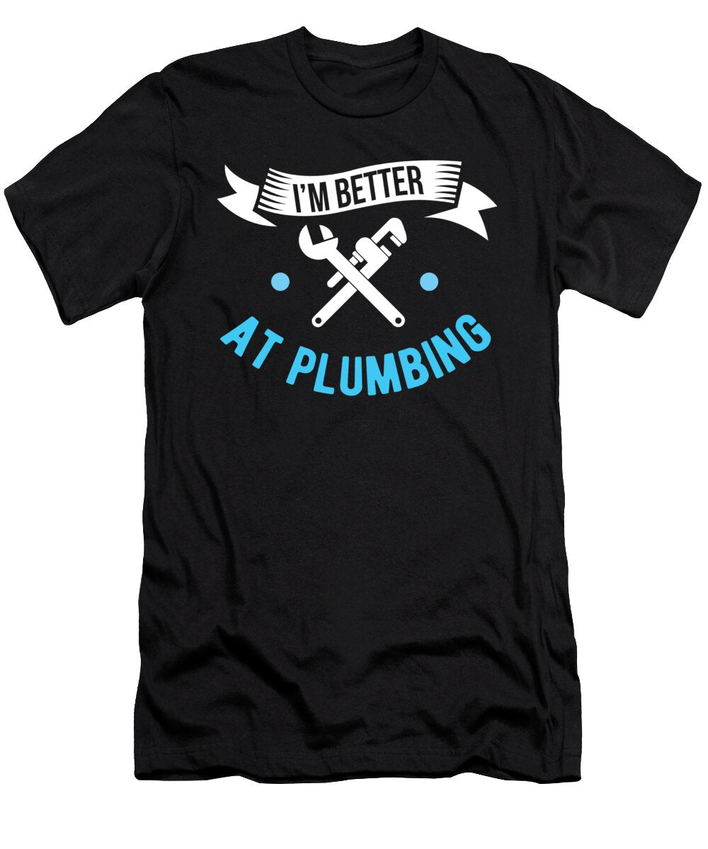 Better At Plumbing Plumber Birthday Gift Haselshirt T-Shirt