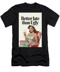 Better Late Than Ugly Funny Poster Dale Kincaid T-Shirt