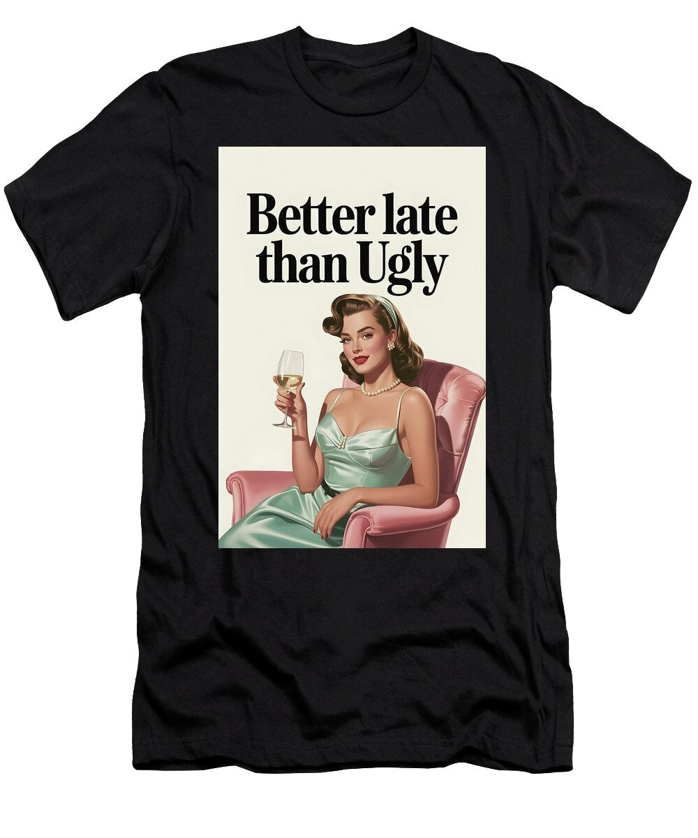 Better Late Than Ugly Funny Poster Dale Kincaid T-Shirt