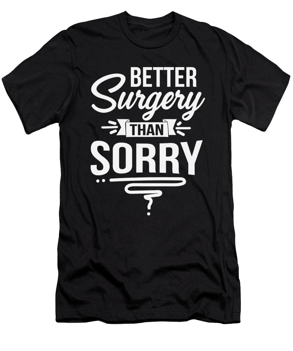 Better Surgery Than Sorry Funny Mom Dad Grandpa Grandma Op Graphic Sel Mermaid T-Shirt