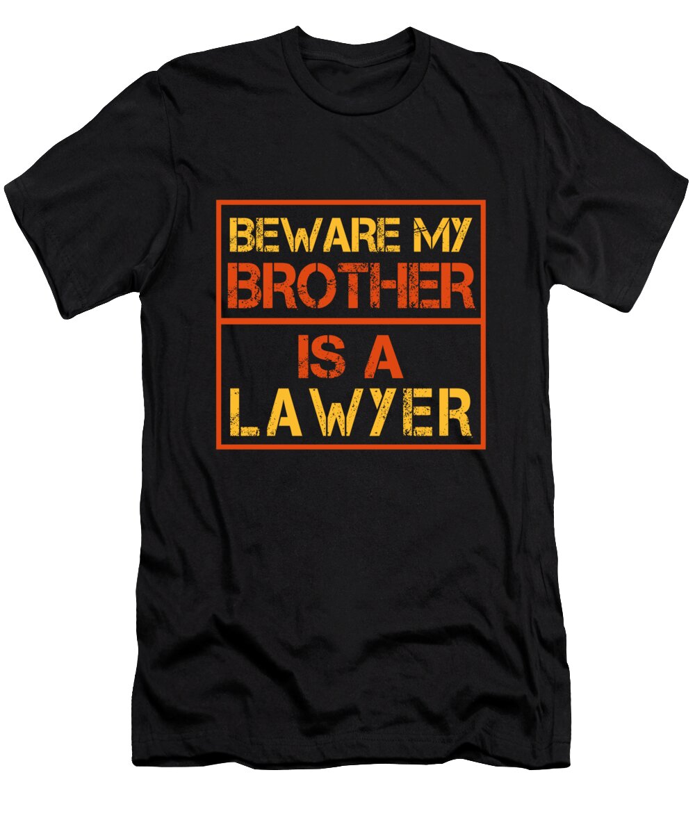 Beware My Brother Is a Lawyer Raise Udrior Art T-Shirt
