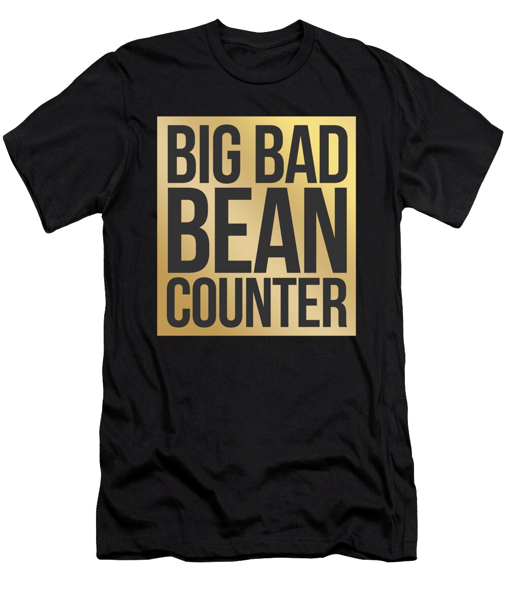 Big Bad Bean Counter Funny Accountant Sayings Cpa Noirty Designs T-Shirt
