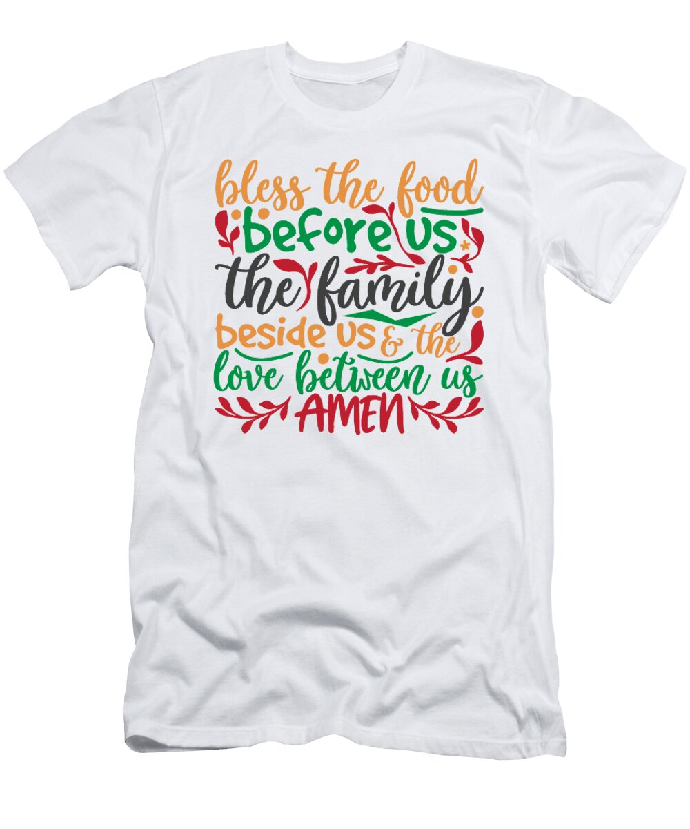 Bless the Food Before US the Family Beside US and the Love Between US Amen Jacob Zelazny T-Shirt