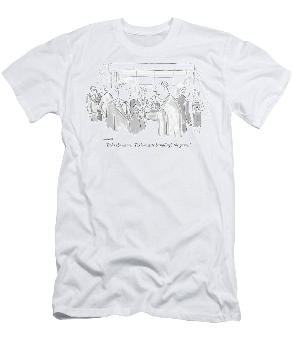 Bobs the Name Toxic Waste Handlings the Game Bob Mankoff T-Shirt