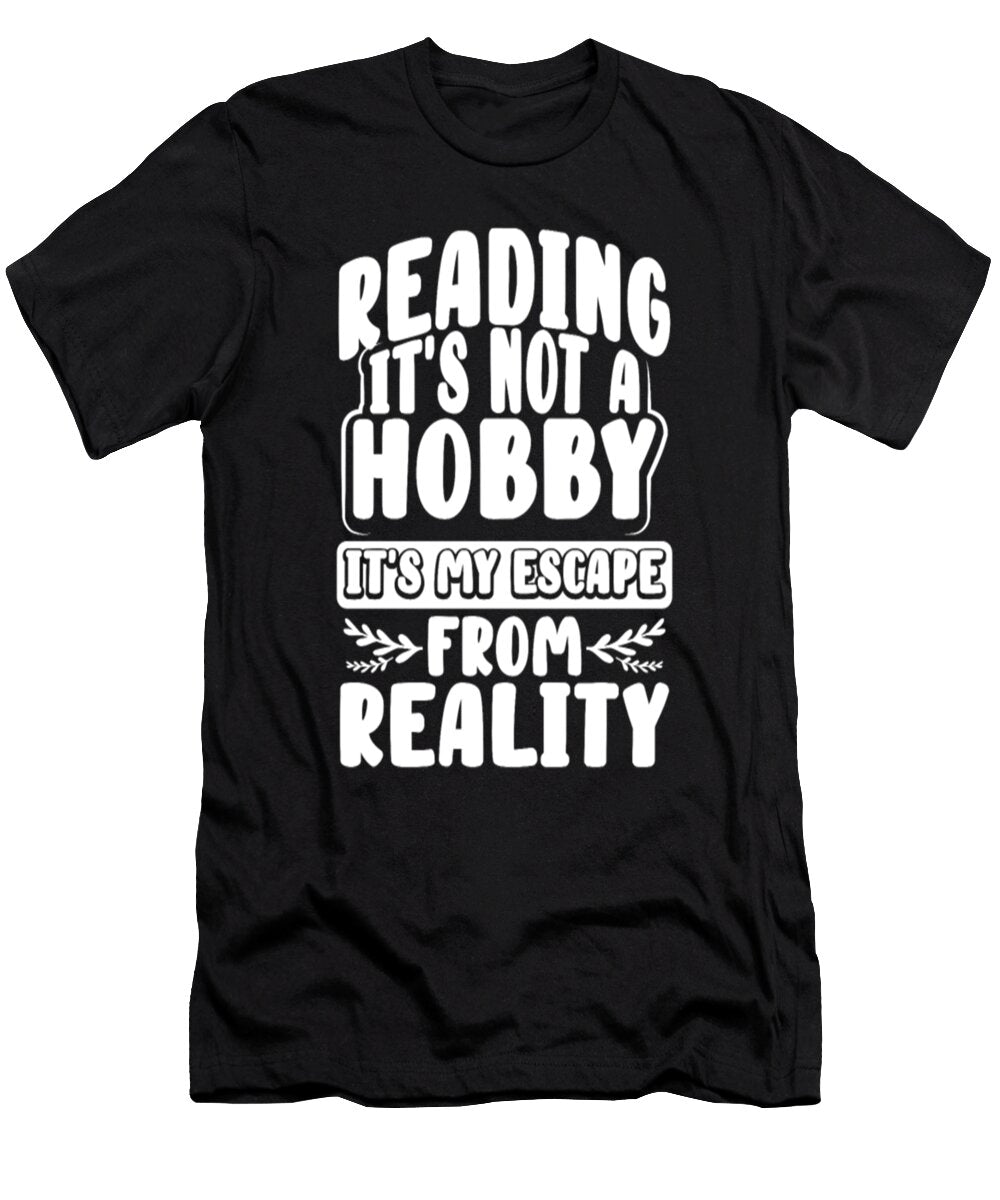Book Lover Gifts Reading Not Hobby Escape From Reality Tinh Tran Le Thanh T-Shirt