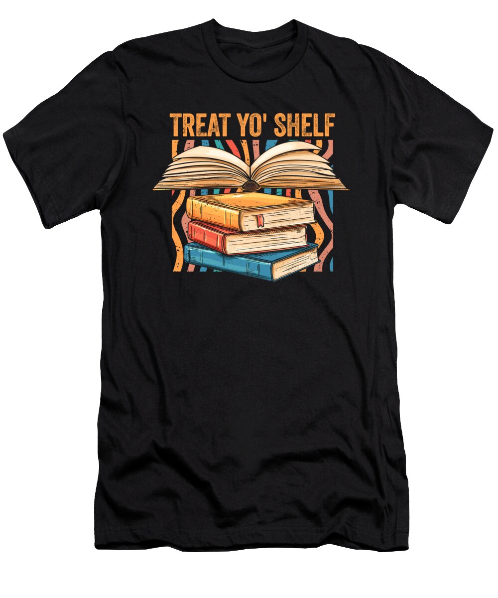 Book Lover Treat Yo Shelf Reading Pun Bookworm Bookish Maximus Designs T-Shirt