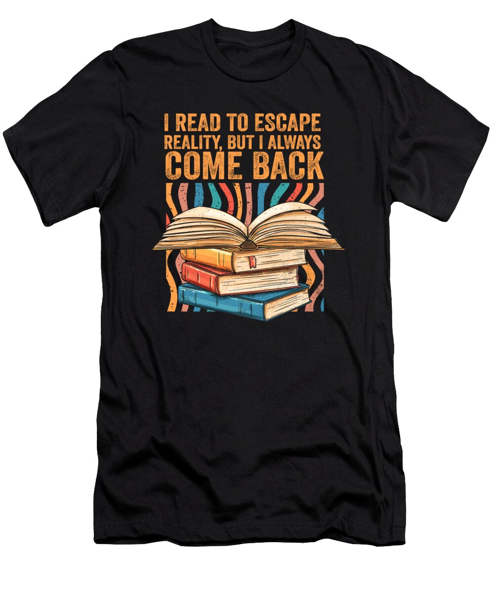 Bookaholic I Read to Escape Reality Book Lover Bibliophile Maximus Designs T-Shirt