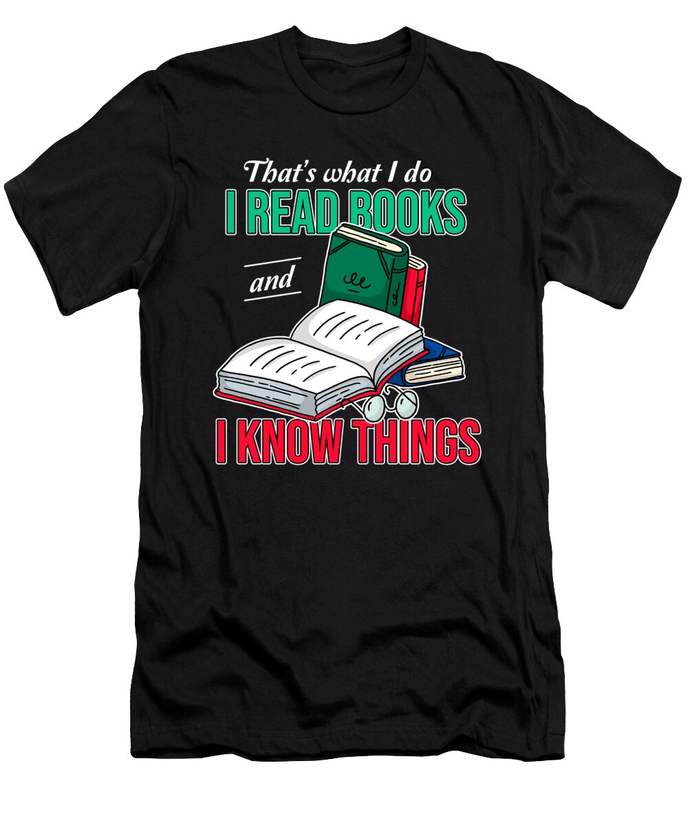 Bookish Book Lover Bibliophile I Read Books and I Know Things Thomas Larch T-Shirt
