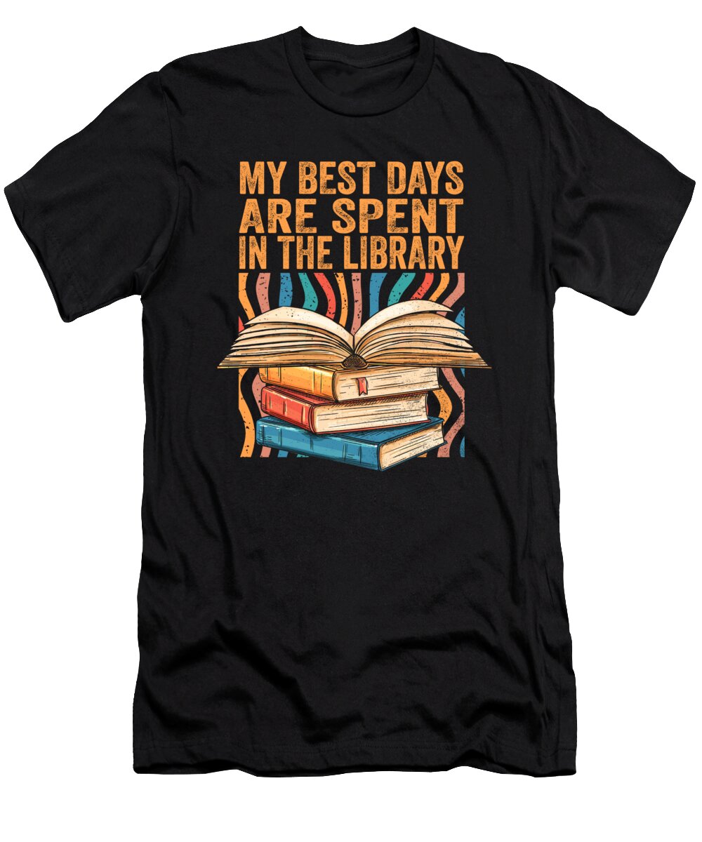 Bookish Librarian My Best Days Are Spent in the Library Maximus Designs T-Shirt