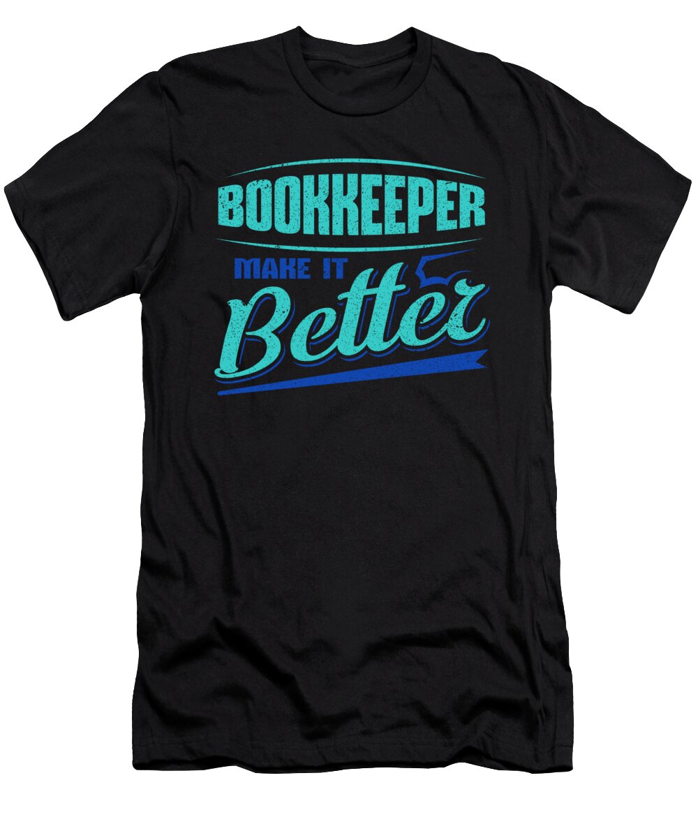 Bookkeeper Make It Better Bookkeeper Gift Idea Kanig Designs T-Shirt