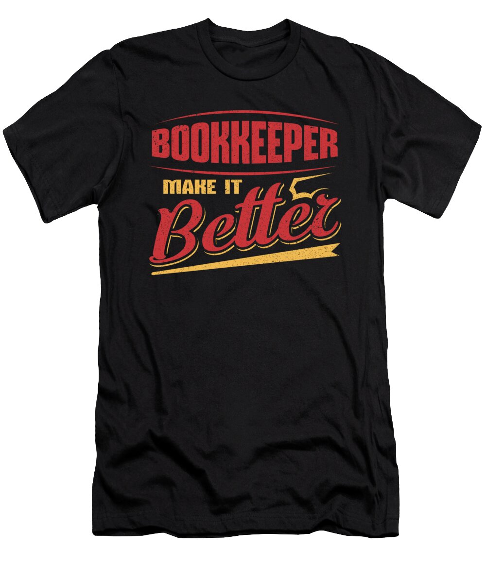 Bookkeeper Make It Better Bookkeeping Career Kanig Designs T-Shirt