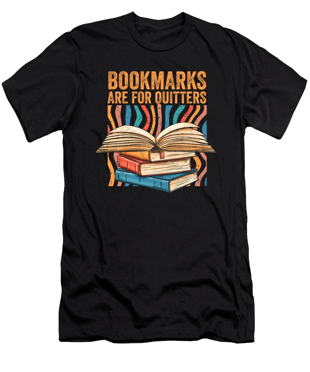 Bookmarks Are for Quitters Reading Quotes Loves to Read Maximus Designs T-Shirt