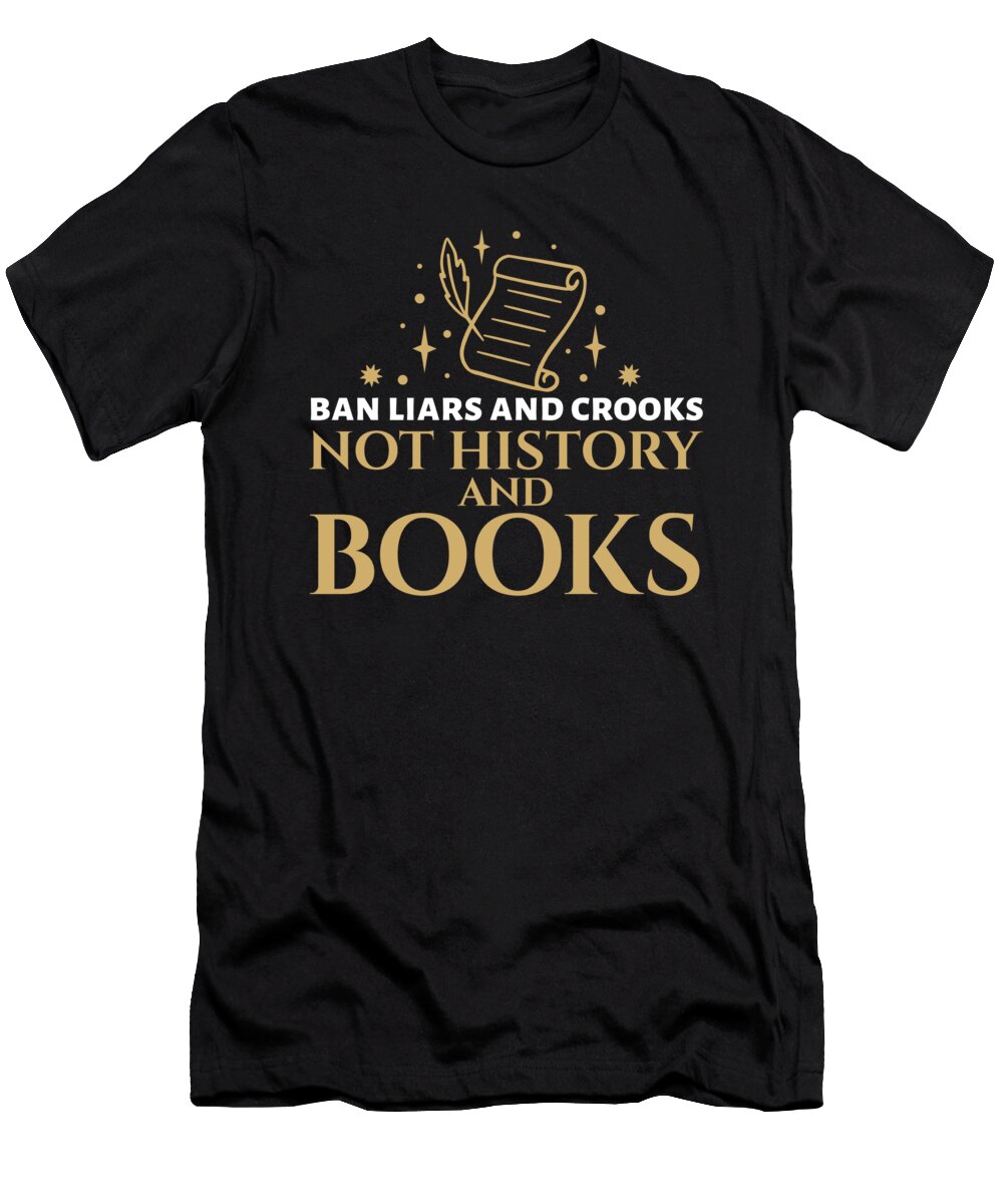 Bookworm Ban Liars and Crooks Not History and Books Bookish Maximus Designs T-Shirt