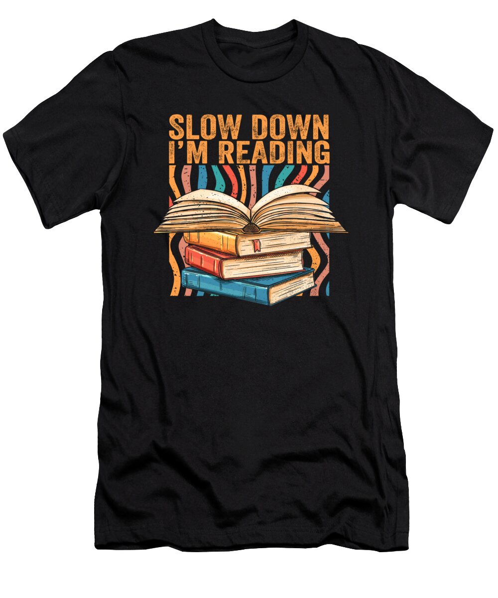 Bookworm Book Lover Slow Down Im Reading Bibliophile Maximus Designs T-Shirt