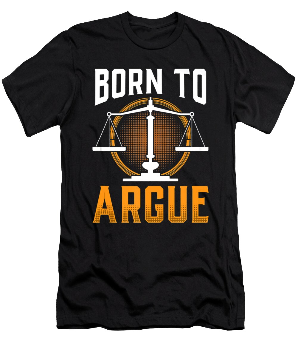 Born to Argue Advocate Law Lawyer Graduation Attorney Dhbubble T-Shirt