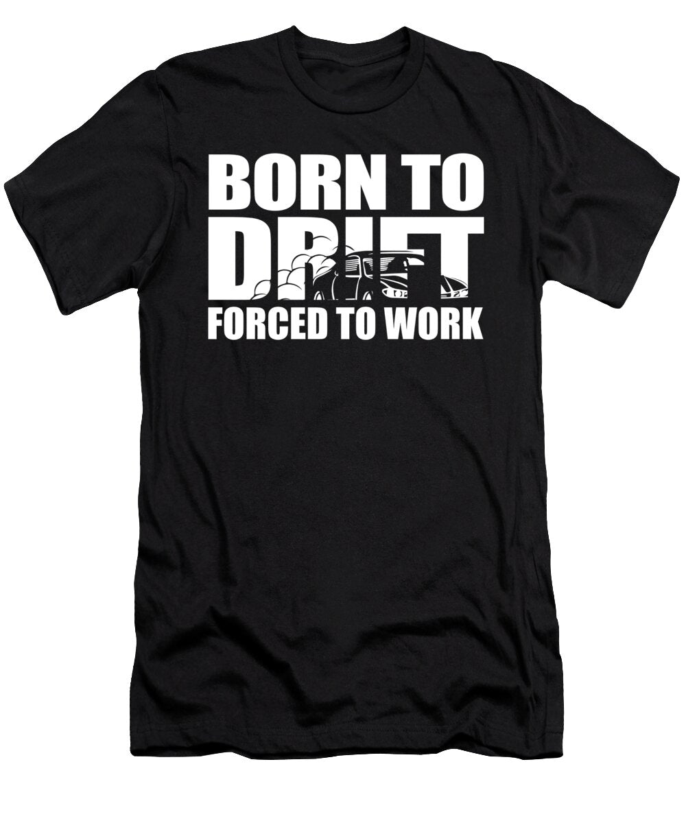 Born to Drift Forced to Work Drifting Gift Idea Haselshirt T-Shirt